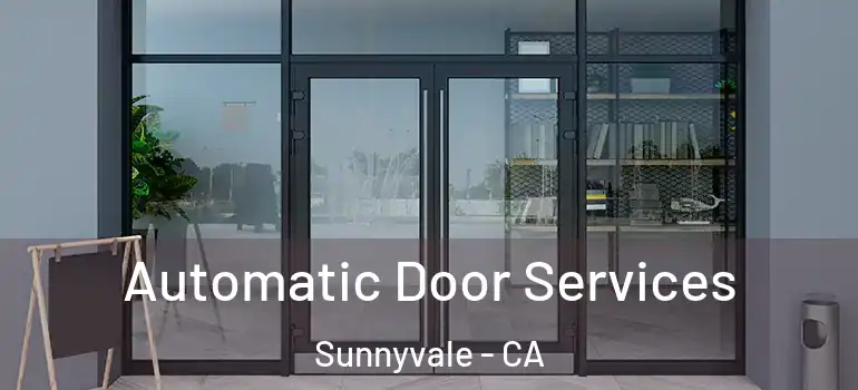  Automatic Door Services Sunnyvale - CA