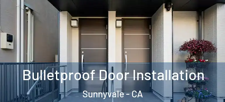  Bulletproof Door Installation Sunnyvale - CA