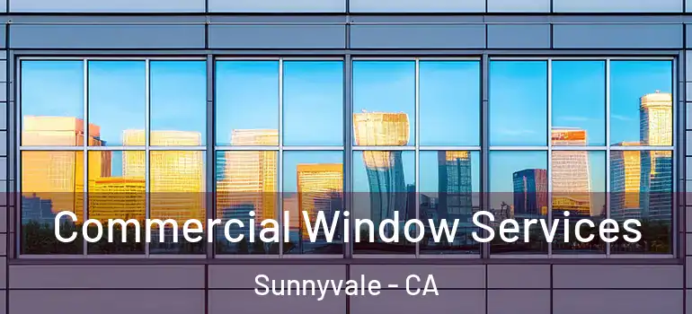  Commercial Window Services Sunnyvale - CA
