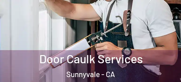  Door Caulk Services Sunnyvale - CA