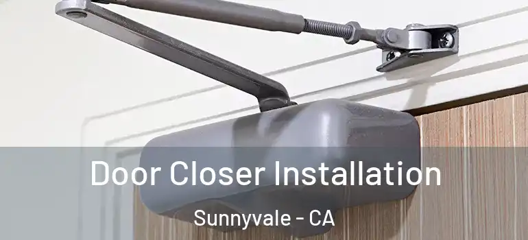  Door Closer Installation Sunnyvale - CA