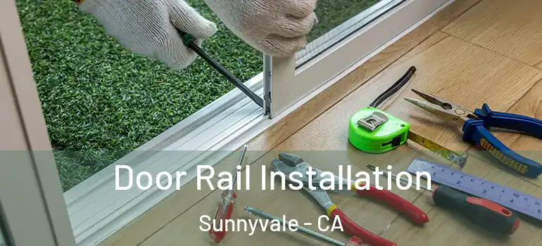  Door Rail Installation Sunnyvale - CA
