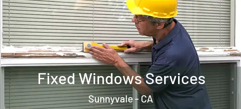  Fixed Windows Services Sunnyvale - CA