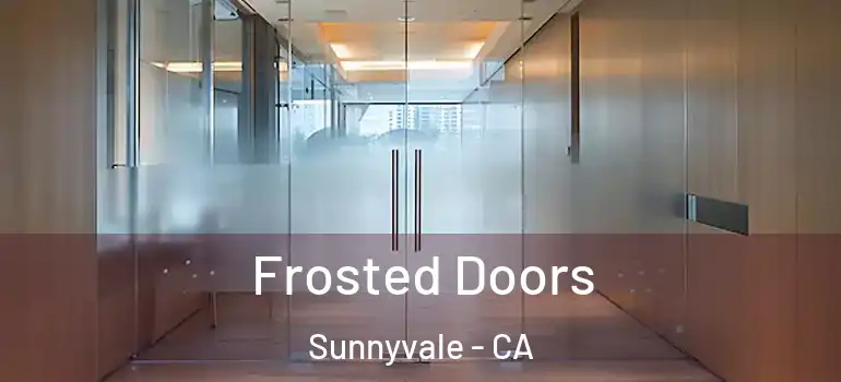  Frosted Doors Sunnyvale - CA