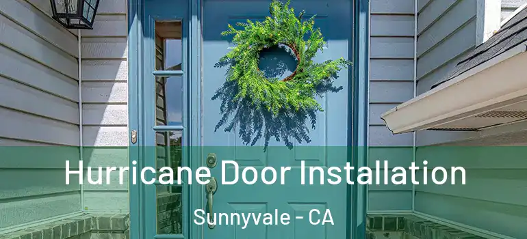  Hurricane Door Installation Sunnyvale - CA