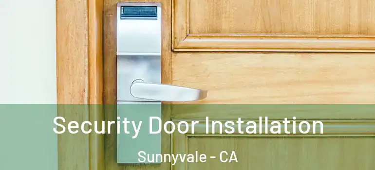  Security Door Installation Sunnyvale - CA