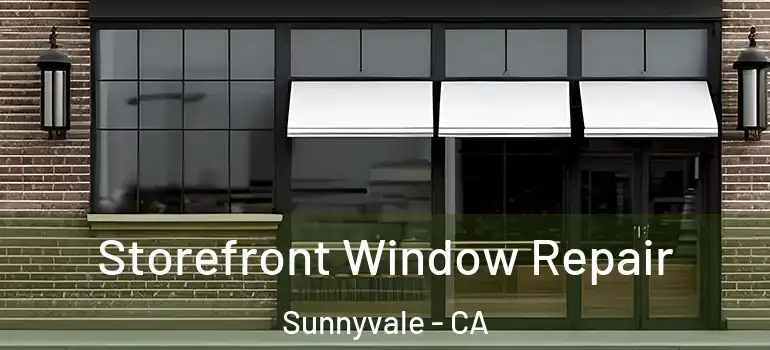  Storefront Window Repair Sunnyvale - CA