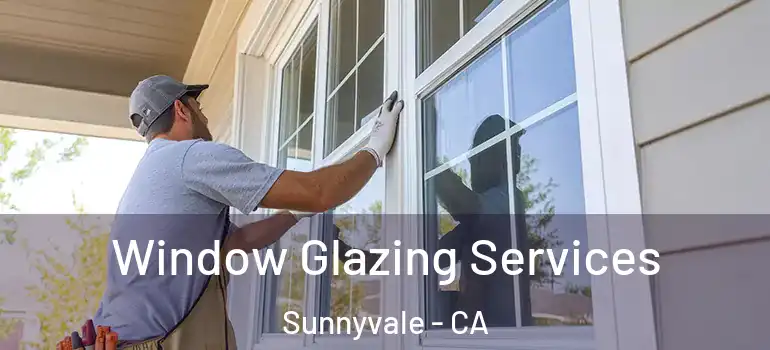  Window Glazing Services Sunnyvale - CA