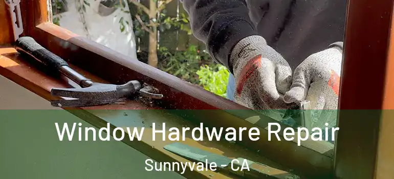  Window Hardware Repair Sunnyvale - CA